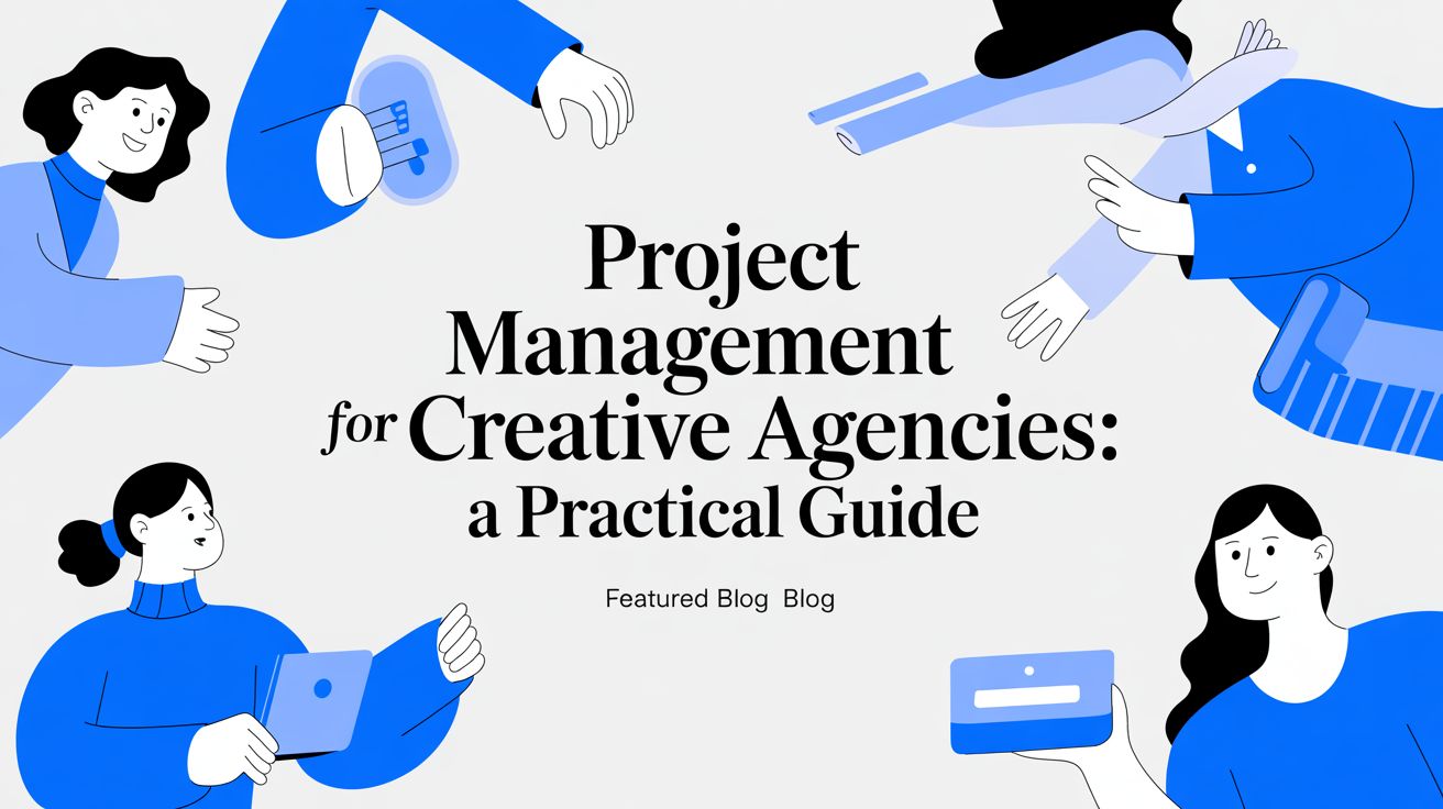 Project Management for Creative Agencies: A Practical Guide Feature Image Preview